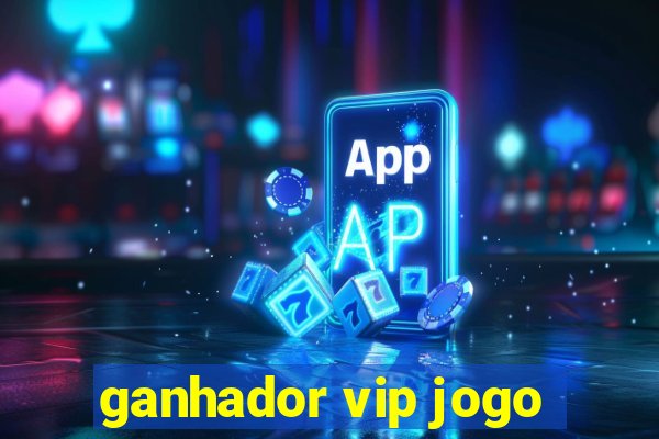 ganhador vip jogo